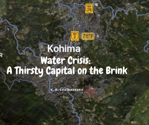 Kohima’s Water Crisis: A Thirsty Capital on the Brink